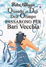 Quando gli Dei dell'Olimpo passarono per Bari Vecchia libro