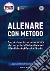 Allenare con metodo. Proposta formativa con adeguamento alle linee guida del Sistema Nazionale di qualifiche degli operatori sportivi libro