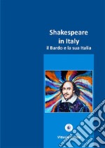 Shakespeare in Italy. Il Bardo e la sua Italia. Ediz. critica libro