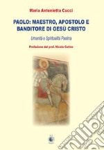 Paolo: maestro, apostolo e banditore di Gesù Cristo. Umanità e spiritualità paolina