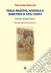 Paolo: maestro, apostolo e banditore di Gesù Cristo. Umanità e spiritualità paolina libro