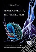 Storie, curiosità, proverbi e... arte. Ediz. illustrata libro