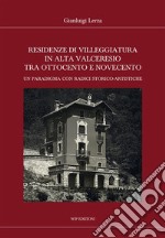 Residenze di villeggiatura in Alta Valceresio tra Ottocento e Novecento. Un paradigma con radici storico-artistiche libro