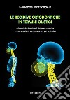 Le recidive ortodontiche in termini olistici. Dinamiche funzionali, biomeccaniche e neurologiche da conoscere per evitarle libro