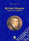 Richard Wagner. Il genio, il mito, il dramma libro