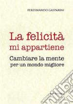 La felicità mi appartiene. Cambiare la mente per un mondo migliore libro