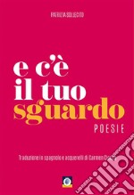 E c'è il tuo sguardo. Ediz. italiana e spagnola