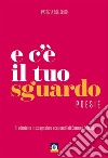 E c'è il tuo sguardo. Ediz. italiana e spagnola libro