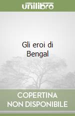 Gli eroi di Bengal libro