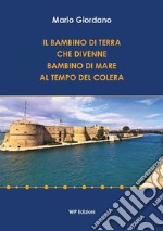 Il bambino di terra che divenne bambino di mare al tempo del colera libro