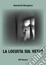 La locusta sul vetro. Nuova ediz. libro