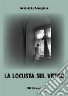 La locusta sul vetro. Nuova ediz. libro di Benagiano Antonietta