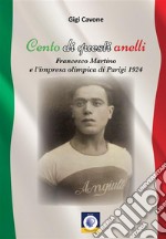 Cento di questi anelli. Francesco Martino e l'impresa olimpica di Parigi 1924