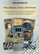 Miscellanea storica bitrittese. Gli odonimi storici, la casa-torre, le pietre che parlano, il paese sotterraneo, i luoghi rurali, la pergamena di Santeramo e altre spigolature medievali libro