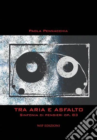 Tra aria e asfalto. Sinfonia di pensieri op. 83 libro