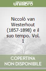 Niccolò van Westerhout (1857-1898) e il suo tempo. Vol. 1 libro