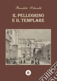 Il pellegrino e il templare. Nuova ediz. libro