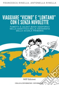 Viaggiare «vicino» e «lontano» con e senza nuvolette. Fumetti e silent book odeporici nella didattica della geografia della scuola primaria libro