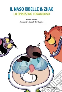 Il naso ribelle & Zhak. Lo spruzzino coraggioso libro
