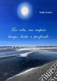 La vita, un respiro lungo, lento e profondo libro