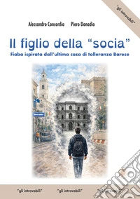 Il figlio della «socia». Fiaba ispirata dall'ultima casa di tolleranza barese libro