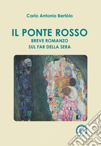 Il ponte rosso. Breve romanzo sul far della sera libro