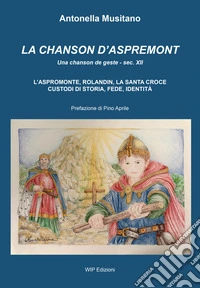 La Chanson d'Aspremont. L'Aspromonte, Rolandin, La Santa Croce, custodi di storia, fede, identità