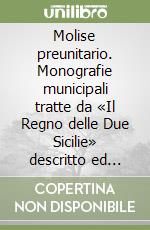 Molise preunitario. Monografie municipali tratte da «Il Regno delle Due Sicilie» descritto ed illustrato da Filippo Cirelli (Napoli, 1858) libro