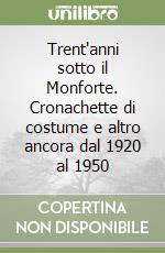 Trent'anni sotto il Monforte. Cronachette di costume e altro ancora dal 1920 al 1950