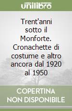 Trent'anni sotto il Monforte. Cronachette di costume e altro ancora dal 1920 al 1950 libro