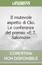 Il mutevole aspetto di Clio. Le conferenze del premio «E.T. Salomon» libro