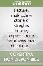 Fatture, malocchi e storie di streghe. Forme, espressioni e sopravvivenze di cultura religiosa popolare nella zona di Campobasso libro