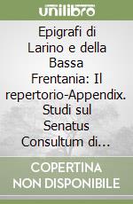 Epigrafi di Larino e della Bassa Frentania: Il repertorio-Appendix. Studi sul Senatus Consultum di Larino libro