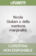 Nicola Giuliani o della meritoria marginalità