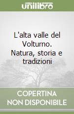 L'alta valle del Volturno. Natura, storia e tradizioni