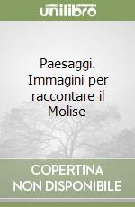 Paesaggi. Immagini per raccontare il Molise libro