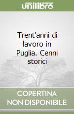 Trent'anni di lavoro in Puglia. Cenni storici libro