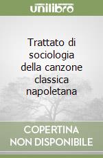 Trattato di sociologia della canzone classica napoletana libro