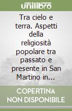 Tra cielo e terra. Aspetti della religiosità popolare tra passato e presente in San Martino in Pensilis e dintorni