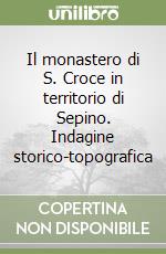 Il monastero di S. Croce in territorio di Sepino. Indagine storico-topografica