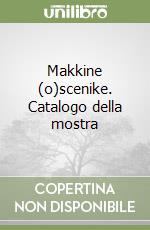 Makkine (o)scenike. Catalogo della mostra libro