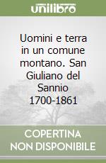 Uomini e terra in un comune montano. San Giuliano del Sannio 1700-1861
