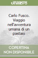 Carlo Fusco. Viaggio nell'avventura umana di un pastaio libro