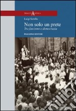 Non solo un prete. Tra fascismo e democrazia