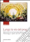 Lungo le vie del prog. Storia del rock progressivo italiano. Personaggi e opere dal 1971 al 2009 libro di Forni Massimo