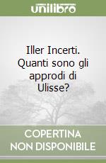 Iller Incerti. Quanti sono gli approdi di Ulisse? libro