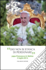 «Dio non si stanca di perdonare». Papa Francesco in Molise 5 luglio 2014 libro