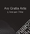 Ars Gratia Artis. L'Arte per l'Arte libro