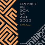 Pescara Art 2022. Spazio Tempo Materia Immagine. Ediz. illustrata libro