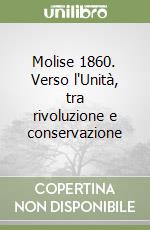 Molise 1860. Verso l'Unità, tra rivoluzione e conservazione libro